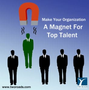 Make Your Organization A Magnet For Top Talent